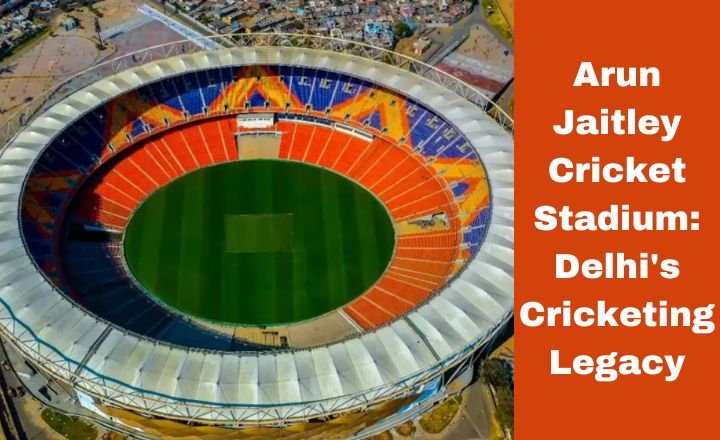 Arun Jaitley Cricket Stadium: Delhi's Cricketing Legacy