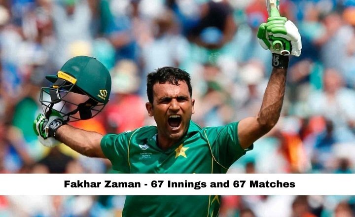 Fakhar Zaman - 67 Innings and 67 Matches